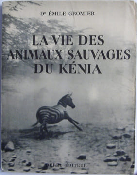 LA VIE DES ANIMAUX SAUVAGES DU KENYA. AVEC UNE CARTE ET SEIZE PHOTOGRAPHIES. . GROMIER. (DR EMILE).