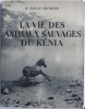 LA VIE DES ANIMAUX SAUVAGES DU KENYA. AVEC UNE CARTE ET SEIZE PHOTOGRAPHIES. PARIS. DUREL. 1948.. GROMIER. (DR EMILE).