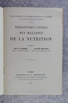 THERAPEUTIQUE USUELLE DES MALADIES DE LA NUTRITION. PAR LES DRS PAUL LE GENDRE, MEDECIN DE L'HOPITAL LARIBOISIERE, ET ALFRED MARTINET, ANCIEN INTERNE ...