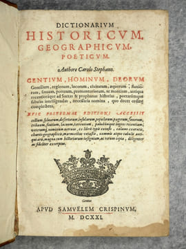 DICTIONARIUM HISTORICUM, GEOGRAPHICUM, POETICUM. AUTHORE CAROLO STEPHANO. GENTIUM, HOMINUM, DEORUM. GENTILIUM, REGIONUM, LOCORUM, CIVITATUM, ...