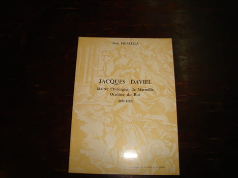 Jacques Daviel. Maître Chirurgien de Marseille, Oculiste du Roi ( 1693-1762 ).. FIGARELLA, Jean