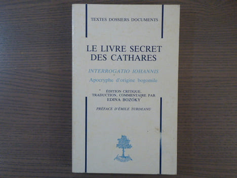 Le livre secret des Cathares. Interrogatio Iohannis, apocryphe d'origine bogomile.. BOZOKY Edina