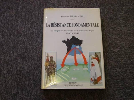 la résistance fondamentale ou l'esprit de revanche de l'armée d'afrique 1940 à 1942.. DESSAIGNE Francine