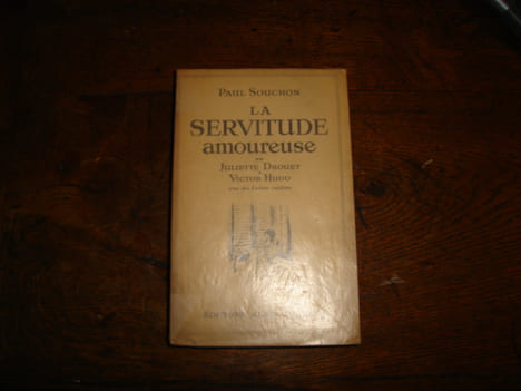 La servitude amoureuse de Juliette Drouet à Victor Hugo. SOUCHON Paul