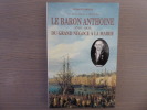 Un Haut-Alpin à Marseille. LE BARON ANTHOINE 1749-1826 DU GRAND NEGOCE A LA MAIRIE.. DIOQUE Georges