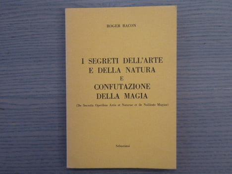 I segreti dell'arte e della natura e confutazione della magia. ( De Secretis Operibus Artis et Naturae et de Nullitate Magiae ).. BACON Roger