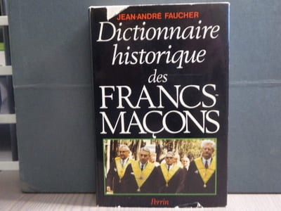 Dictionnaire historique des francs-maçons.Du XVIIIème siècle à nos jours.