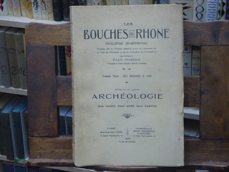 LES BOUCHES DU RHONE. Encyclopédie départementale publiée par le Conseil Général avec le concours de la ville de Marseille et de la chambre de ...