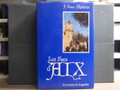 LES RUES D'AIX ou recherches historiques sur l'ancienne capitale de la Provence.. ROUX-ALPHERAN