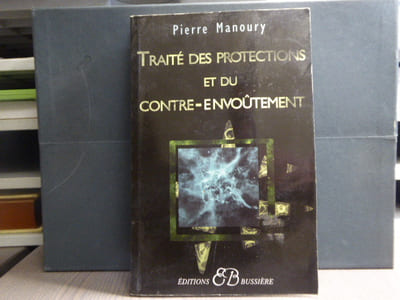 TRAITE DES PROTECTIONS ET DU CONTRE-ENVOUTEMENT. Désenvoûtement - Contre-envoûtement - Transfert holistique - Gardiens de protection - Rituels complets.