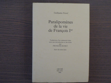 Paralipomènes de la Vie de François Ier.. POSTEL Guillaume - SECRET François