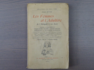 Les Femmes et l'Adultère de l'antiquité à nos jours. Peines - Châtiments - Maris complaisants - Maris jaloux - Anecdotes - Situations plaisantes.