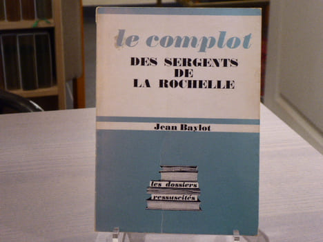 Le Complot des Sergents de La Rochelle.. BAYLOT Jean