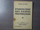 SYMBOLISME DES DANSES PROVENCALES. Mémoire lu à l'Académie de Marseille.. PROVENCE Marcel