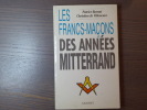 Les Franc-Maçons des années Mitterrand.. BURNAT Patrice - De Villeneuve Christian