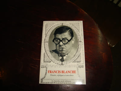 Pensées, répliques et anecdotes choisies par Jean-Marie Blanche.
