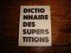 Dictionnaire des superstitions.. MOREL Robert  -  CHESNEL M.A. ( De )  -  ABRAHAM Jean-Pierre