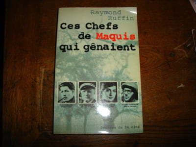Ces chefs de Maquis qui gênaient