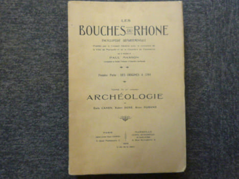 LES BOUCHES DU RHONE. Encyclopédie départementale publiée par le Conseil Général avec le concours de la ville de Marseille et de la chambre de ...