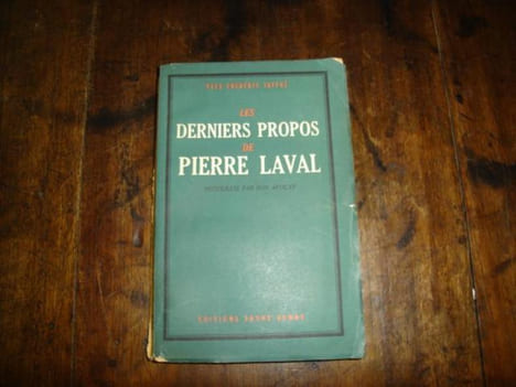 Les derniers propos de Pierre Laval receuillis par son avocat. JAFFRE UVES FREDERIC