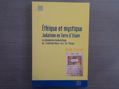 ETHIQUE ET MYSTIQUE. JUDAÏSME EN TERRE D'ISLAM. Le commentaire kabbalistique du "traité des Pères" de J. Bu-'Ifergan.