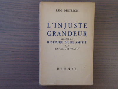 L'INJUSTE GRANDEUR. Rêves Récits - Poésies posthumes. Précédé de Histoire d'une amitié par Lanza Del Vasto.