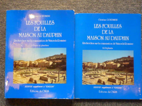 Les Fouilles de la Maison du Dauphin - Recherches sur la romanisation de Vaison -la-Romaine - I - Texte et planches - II - Dépliants -. GOUDINEAU ...