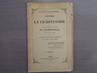 Histoire de la CHARPENTERIE et des anciennes communautés et confréries de CHARPENTIERS de la France et de la Belgique.