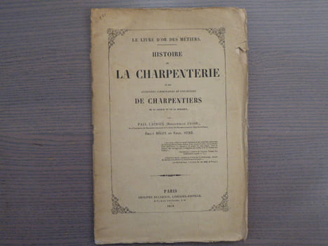 Histoire de la CHARPENTERIE et des anciennes communautés et confréries de CHARPENTIERS de la France et de la Belgique.. LACROIX Paul ( Bibliophile ...