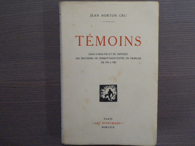 TEMOINS. Essai d'analyse et de critique des souvenirs de combattants édités en français de 1915 a 1928.