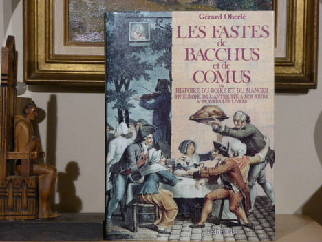 LES FASTES de BACCHUS et de COMUS, ou histoire du boire et du manger en Europe, de l'antiquité à nos jours, à travers les livres.. OBERLE Gerard