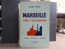 MARSEILLE sous l'occupation. Histoire - Documents - Anecdotes.. NEGIS André