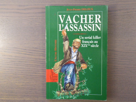 VACHER l'assassin. Un serial killer français au XIXe siècle.. DELOUX Jean-Pierre