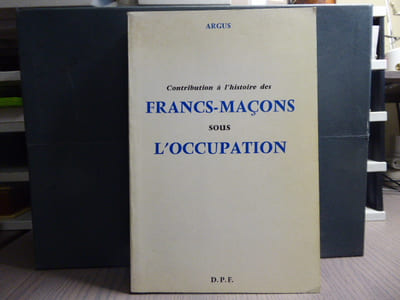 Contribution à l'Histoire des Franc-Maçons sous l'Occupation.
