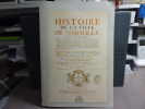 HISTOIRE DE LA VILLE DE MARSEILLE, contenant tout ce qui s'y est passé de plus mémorable depuis sa fondation, durant le temps qu'elle a été République ...