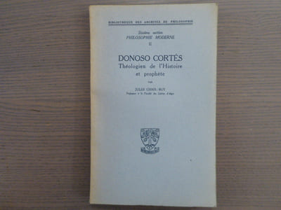 DONOSO CORTES Théologien de l'Histoire et prophète.