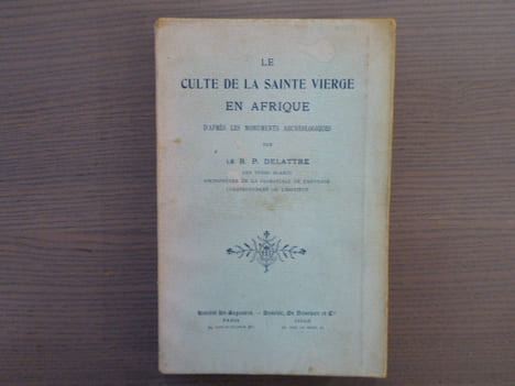Le Culte de la Sainte Vierge en Afrique d'après les Monuments Archéologiques.. DELATTRE