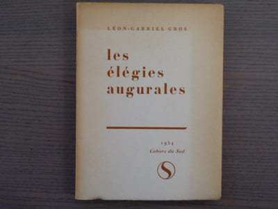 Les élégies augurales. Envoi autographe signé de léon-Gabriel GROS.