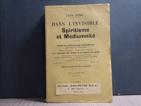 DANS L'INVISIBLE, SPIRITISME ET MEDIUMNITE. Traité de Spiritualisme expérimental. Les faits et les lois. Phénomènes spontanés - Typtologie et ...