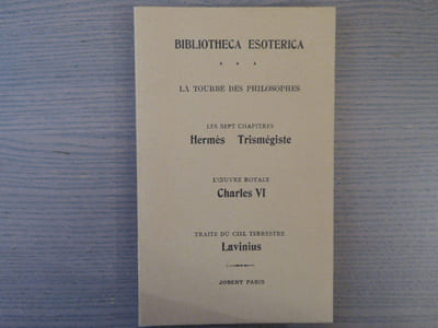 La tourbe des philosophes - Les sept chapitres Hermès Trismégiste - L'oeuvre royale Charles VI - Traité du ciel terrestre Lavinius.