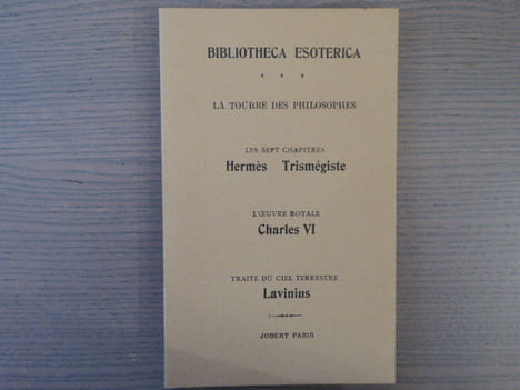 La tourbe des philosophes - Les sept chapitres Hermès Trismégiste - L'oeuvre royale Charles VI - Traité du ciel terrestre Lavinius.. ALCHIMIE