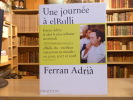 EL BULLI - Une journée à elBulli. A la découverte des idées, des méthodes et de la créativité de Ferran ADRIA.. ADRIA Ferran - SOLER Juli - ADRIA ...