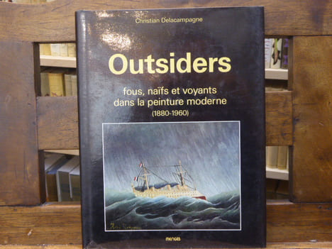 OUTSIDERS. Fous, naïfs et voyants dans la peinture moderne ( 1880 - 1960 ).. DELACAMPAGNE Christian