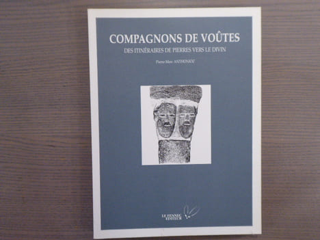Compagnons de voûtes. Des itinéraires de pierres vers le divin.. ANTHONIOZ Pierre-Marc