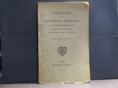 Catalogue des Monuments Chrétiens du Musée de Marseille. Inscriptions, sarcophages, marbres divers, terres cuites, bijoux.