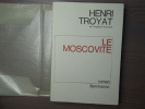 LE MOSCOVITE.. TROYAT Henri