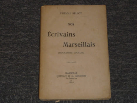 Nos Ecrivains Marseillais ( biographies locales ).. BELLOT Etienne