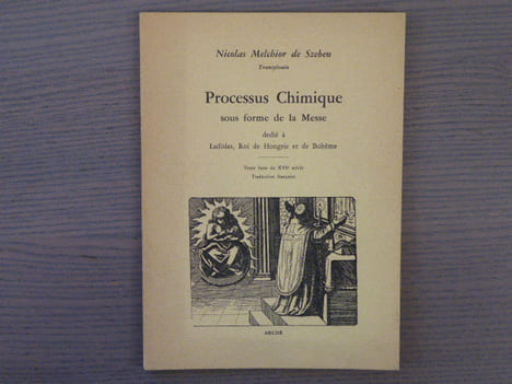 Processus chimique sous forme de la Messe dédié à Ladislas, Roi de Hongrie et de Bohème. Texte latin du XVI ème siècle. Traduction française.. SZEBEN ...