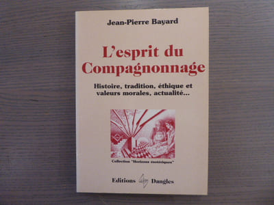 L'ESPRIT DU COMPAGNONNAGE. Histoire, tradition, éthique et valeurs morales, actualité.