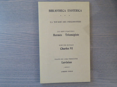 La tourbe des philosophes - Les sept chapitres Hermès Trismégiste - L'oeuvre royale Charles VI - Traité du ciel terrestre Lavinius.